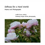Softness for a Hard World: Poems and Photographs