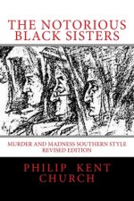 The Notorious Black Sisters: : Murder and Madness Southern Style Revised Edition