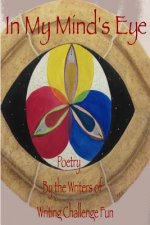 In My Mind's Eye: Poetry by the Writers of Writing Challenge Fun