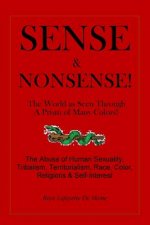 Sense & Nonsense!: The World as Seem Through a Prism of Many Colors!