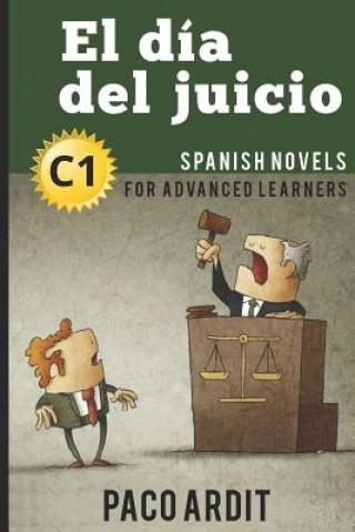 Spanish Novels: El día del juicio (Spanish Novels for Advanced Learners - C1)