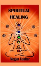 Spiritual Healing: An Innovative Approach For Compassionate, Effective Spiritual Health And Healing