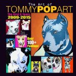 The Art Of Tommy Pop Art: The First 6 Years: 2009-2015