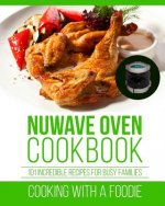 Nuwave Oven Cookbook: 101 Incredible Recipes For Busy Families