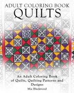 Adult Coloring Books Quilts: An Adult Coloring Book of Quilts, Quilting Patterns and Designs