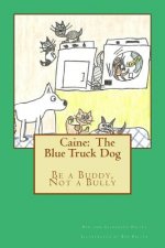 Caine: The Blue Truck Dog: It's Never Okay to Be a Bully
