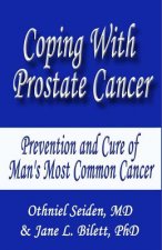 Coping with Prostate Cancer...: Prevention and Cure of Man's Most Common Cancer