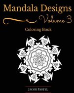 Mandala Designs Coloring Book: Volume 3 New Mandala Designs Pattern