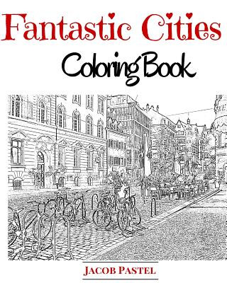 Fantastic Cities Coloring Book: City Coloring Books For Adults