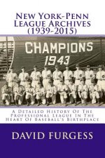 New York-Penn League Archives (1939-2015): A Comprehensive Overview Of The Professional League In The Heart Of Baseball's Birthplace