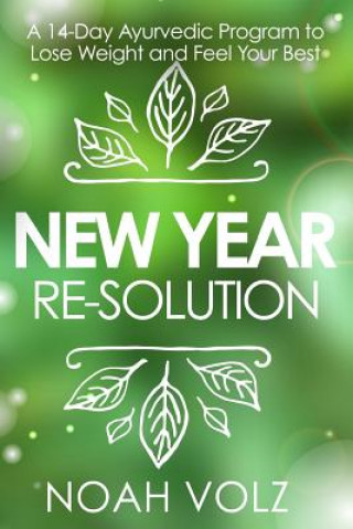 New Year Re-Solution: A 14-Day Ayurvedic Program to Lose Weight and Feel Your Best (Black and White) (Amadea Morningstar,Noah Volz)(Puha kötésű)