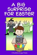 A Big Surprise for Easter: A Novella by George F. Kohn