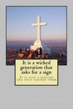 It is a wicked generation that asks for a sign: It is also a foolish one that ignores them