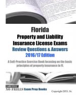 Florida Property and Liability Insurance License Exams Review Questions & Answers 2016/17 Edition: A Self-Practice Exercise Book focusing on the basic