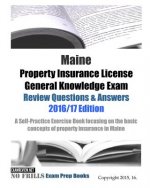 Maine Property Insurance License General Knowledge Exam Review Questions & Answers 2016/17 Edition: A Self-Practice Exercise Book focusing on the basi