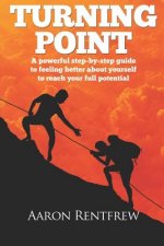 Turning Point: A powerful step-by-step guide to feeling better about yourself to reach your full potential