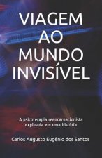 Viagem Ao Mundo Invisível: A psicoterapia reencarnacionista explicada em uma história