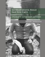 53 Meditations About God And Faith: A Workbook for Spiritual Growth and Freedom