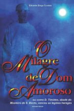 O Milagre de Dom Amoroso: Ou como D. Timóteo, abade do Mosteiro de S. Bento, venceu as legi?es hereges