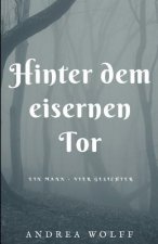 Hinter dem eisernen Tor: Ein Mann - vier Gesichter