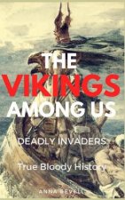 The Vikings Among Us: Deadly Invaders: True Bloody History