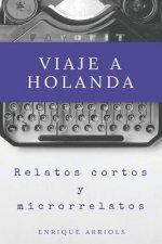 Viaje a Holanda: Relatos cortos y microrrelatos