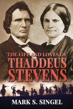 Life and Loves of Thaddeus Stevens