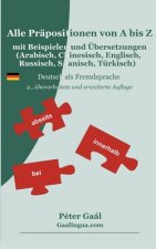 Alle Prapositionen von A bis Z mit Beispielen und UEbersetzungen (Arabisch, Chinesisch, Englisch, Russisch, Spanisch, Turkisch)