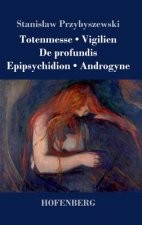 Totenmesse / Vigilien / De profundis / Epipsychidion / Androgyne