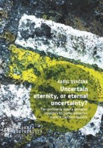 Uncertain eternity, or eternal uncertainty?