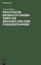 Praktische Beobachtungen UEber Die Behandlung Der Fussgeschwure