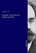 Die Älpler - In ihren Wald- und Dorftypen geschildert