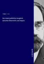 Der staatsrechtliche Ausgleich zwischen Österreich und Ungarn