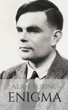 Alan Turing: ENIGMA: The Incredible True Story of the Man Who Cracked The Code