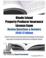 Rhode Island Property Producer Insurance License Exam Review Questions & Answers 2016/17 Edition: A Self-Practice Exercise Book focusing on the basic