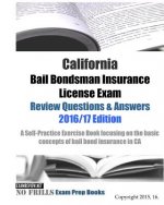 California Bail Bondsman Insurance License Exam Review Questions & Answers 2016/17 Edition: A Self-Practice Exercise Book focusing on the basic concep