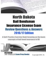 North Dakota Bail Bondsman Insurance License Exam Review Questions & Answers 2016/17 Edition: A Self-Practice Exercise Book focusing on the basic conc