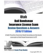Utah Bail Bondsman Insurance License Exam Review Questions & Answers 2016/17 Edition: A Self-Practice Exercise Book focusing on the basic concepts of