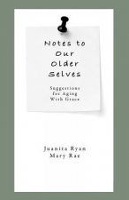 Notes to Our Older Selves: Suggestions for Aging With Grace