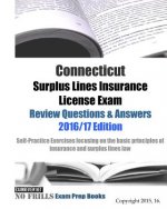 Connecticut Surplus Lines Insurance License Exam Review Questions & Answers 2016/17 Edition: Self-Practice Exercises focusing on the basic principles
