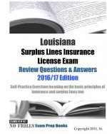 Louisiana Surplus Lines Insurance License Exam Review Questions & Answers 2016/17 Edition: Self-Practice Exercises focusing on the basic principles of
