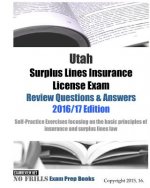 Utah Surplus Lines Insurance License Exam Review Questions & Answers 2016/17 Edition: Self-Practice Exercises focusing on the basic principles of insu
