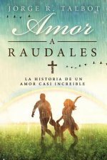 Amor a Raudales: La historia de un amor poco comprendido y no correspondido