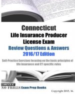 Connecticut Life Insurance Producer License Exam Review Questions & Answers 2016/17 Edition: Self-Practice Exercises focusing on the basic principles