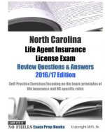 North Carolina Life Agent Insurance License Exam Review Questions & Answers 2016/17 Edition: Self-Practice Exercises focusing on the basic principles