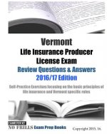 Vermont Life Insurance Producer License Exam Review Questions & Answers 2016/17 Edition: Self-Practice Exercises focusing on the basic principles of l