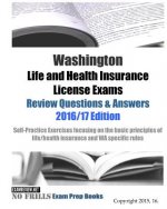 Washington Life and Health Insurance License Exams Review Questions & Answers 2016/17 Edition: Self-Practice Exercises focusing on the basic principle