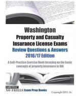 Washington Property and Casualty Insurance License Exams Review Questions & Answers 2016/17 Edition: A Self-Practice Exercise Book focusing on the bas