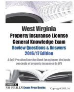 West Virginia Property Insurance License General Knowledge Exam Review Questions & Answers 2016/17 Edition: A Self-Practice Exercise Book focusing on