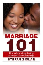 Marriage 101: How to Have a Long-lasting, Happy and Intimate Marriage!